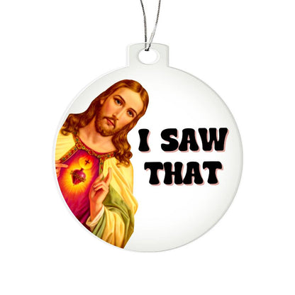 Jesus Saw That Holiday Acrylic Ornament