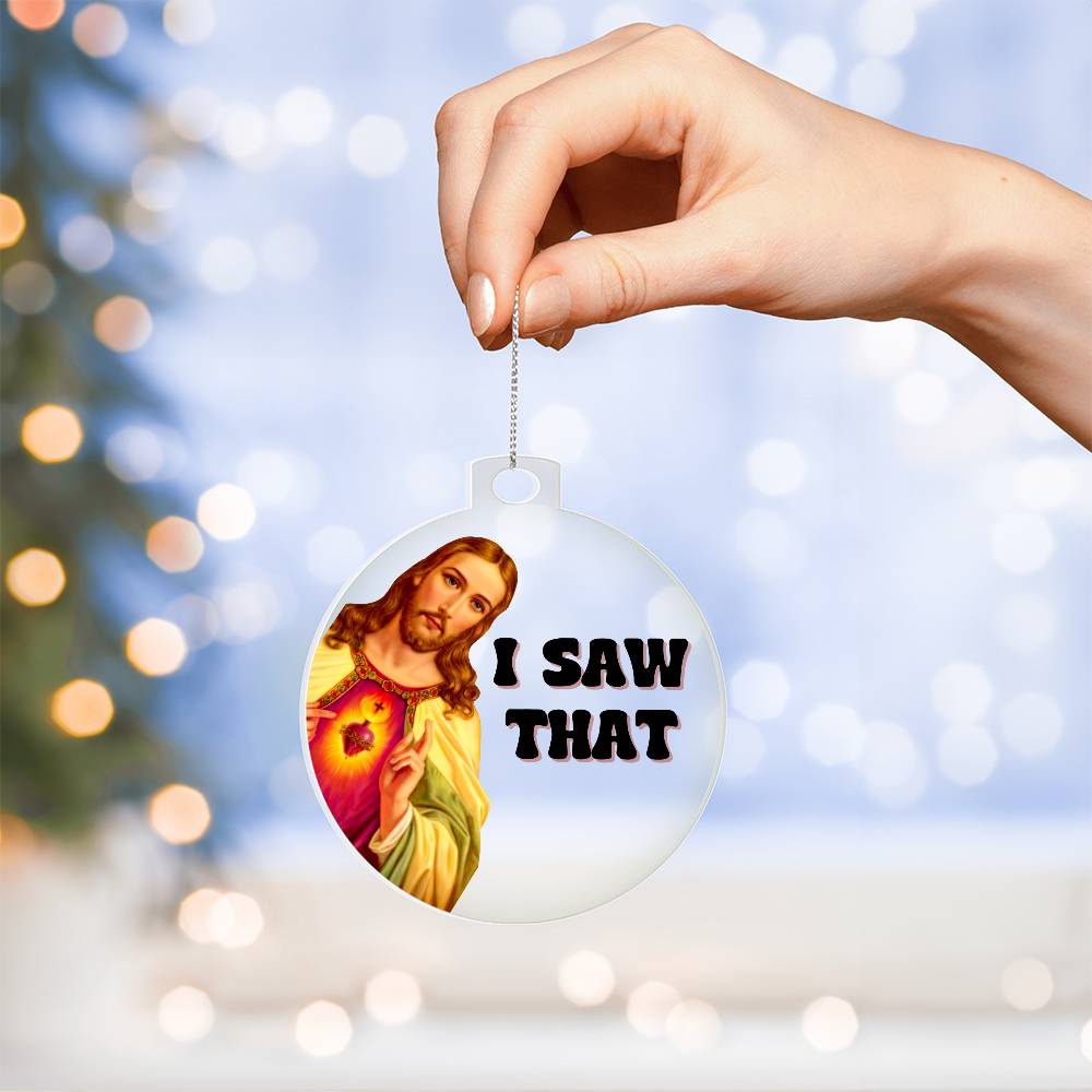 Jesus Saw That Holiday Acrylic Ornament