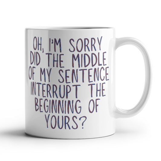 Oh I'm Sorry Mug (White)